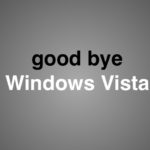 good bye Windows Vista Supportende