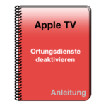 Apple TV Anleitung Ortungsdienste deaktivieren